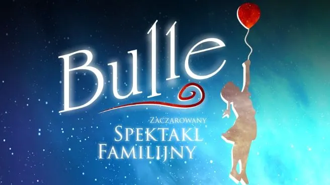 Bulle - Zaczarowany Spektakl Rodzinny
