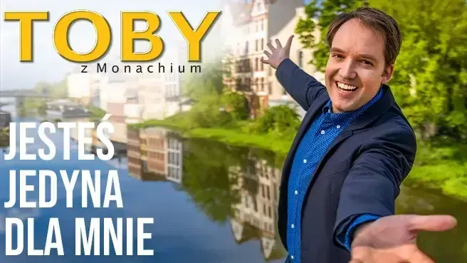 Toby z Monachium - JESTEŚ JEDYNA DLA MNIE!